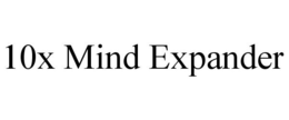 10X MIND EXPANDER trademark