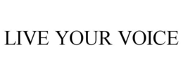 LIVE YOUR VOICE trademark