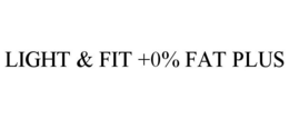 LIGHT & FIT +0% FAT PLUS trademark