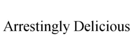 ARRESTINGLY DELICIOUS trademark
