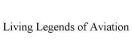 LIVING LEGENDS OF AVIATION trademark