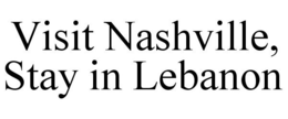 VISIT NASHVILLE, STAY IN LEBANON trademark