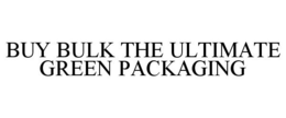 BUY BULK THE ULTIMATE GREEN PACKAGING trademark