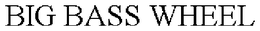 BIG BASS WHEEL trademark