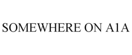 SOMEWHERE ON A1A trademark