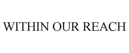 WITHIN OUR REACH trademark