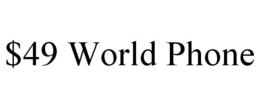 $49 WORLD PHONE trademark