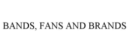 BANDS, FANS AND BRANDS trademark