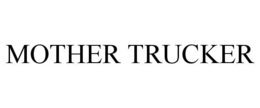 MOTHER TRUCKER trademark