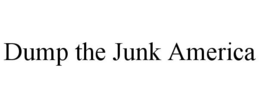 DUMP THE JUNK AMERICA trademark