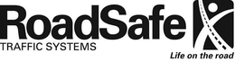 ROADSAFE TRAFFIC SYSTEMS LIFE ON THE ROAD trademark