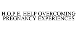 H.O.P.E. HELP OVERCOMING PREGNANCY EXPERIENCES trademark