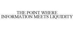 THE POINT WHERE INFORMATION MEETS LIQUIDITY trademark
