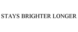 STAYS BRIGHTER LONGER trademark