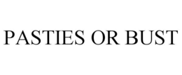 PASTIES OR BUST trademark