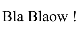 BLA BLAOW ! trademark