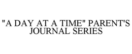 "A DAY AT A TIME" PARENT'S JOURNAL SERIES trademark