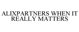 ALIXPARTNERS WHEN IT REALLY MATTERS trademark