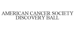AMERICAN CANCER SOCIETY DISCOVERY BALL trademark