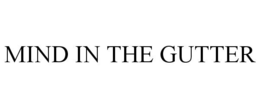 MIND IN THE GUTTER trademark