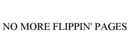 NO MORE FLIPPIN' PAGES trademark