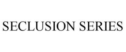 SECLUSION SERIES trademark