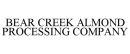 BEAR CREEK ALMOND PROCESSING COMPANY trademark