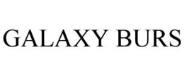 GALAXY BURS trademark