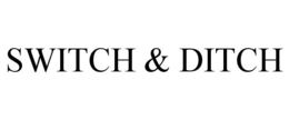 SWITCH & DITCH trademark