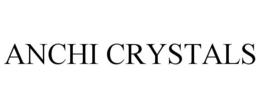 ANCHI CRYSTALS trademark