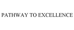 PATHWAY TO EXCELLENCE trademark