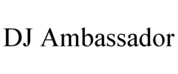 DJ AMBASSADOR trademark