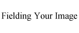FIELDING YOUR IMAGE trademark
