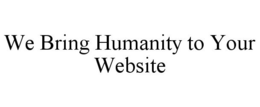 WE BRING HUMANITY TO YOUR WEBSITE trademark