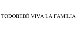 TODOBEBÉ VIVA LA FAMILIA trademark