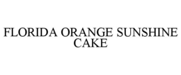 FLORIDA ORANGE SUNSHINE CAKE trademark