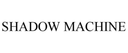 SHADOW MACHINE trademark
