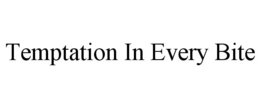 TEMPTATION IN EVERY BITE trademark