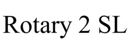 ROTARY 2 SL trademark