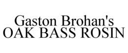 GASTON BROHAN'S OAK BASS ROSIN trademark