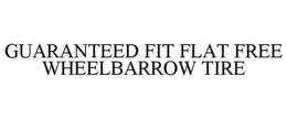 GUARANTEED FIT FLAT FREE WHEELBARROW TIRE trademark