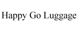 HAPPY GO LUGGAGE trademark
