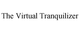 THE VIRTUAL TRANQUILIZER trademark