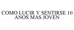 COMO LUCIR Y SENTIRSE 10 ANOS MAS JOVEN trademark