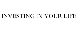 INVESTING IN YOUR LIFE trademark