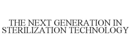 THE NEXT GENERATION IN STERILIZATION TECHNOLOGY trademark