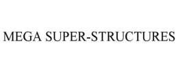 MEGA SUPER-STRUCTURES trademark