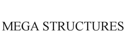 MEGA STRUCTURES trademark