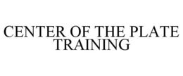 CENTER OF THE PLATE TRAINING trademark