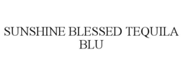 SUNSHINE BLESSED TEQUILA BLU trademark